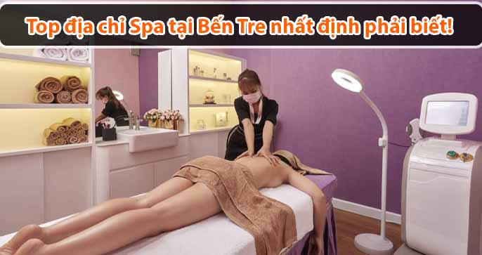Top địa chỉ Spa tại Bến Tre nhất định bạn phải biết!