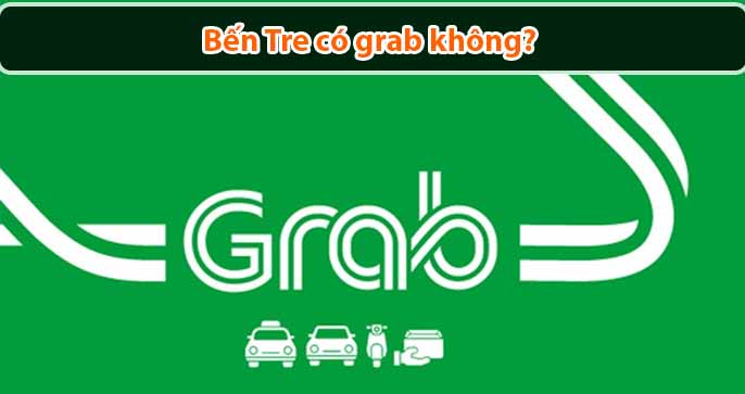 Bến Tre có grab không? Những thông tin hữu ích dành cho bạn