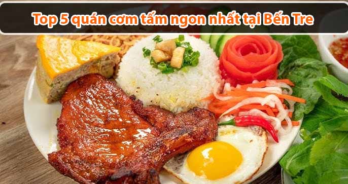 Top 5 quán cơm tấm ngon nhất tại Bến Tre