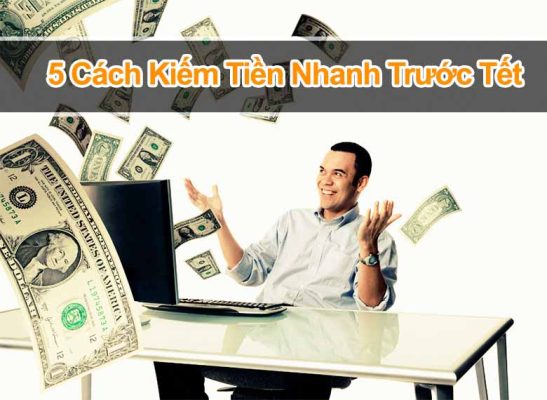 Top 5 cách kiếm tiền nhanh nhất trước Tết
