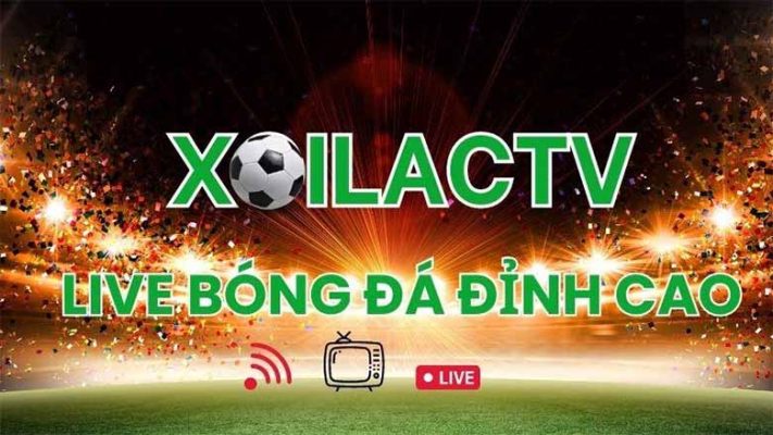 Xem bóng đá trực tiếp trên Xôi Lạc TV – Nhanh, mượt, miễn phí