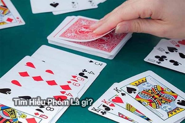 Tìm hiểu phỏm là gì? Những điều cần biết khi chơi phỏm