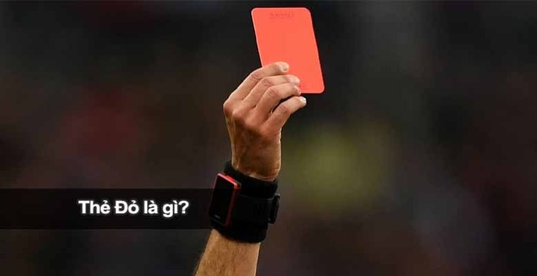Thẻ đỏ là gì? Hiểu đúng luật và hậu quả khi nhận thẻ đỏ trong bóng đá