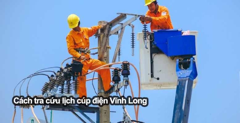 Cách tra cứu lịch cúp điện Vĩnh Long nhanh chóng, chính xác nhất