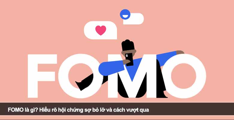 FOMO là gì? Hiểu rõ hội chứng sợ bỏ lỡ và cách vượt qua