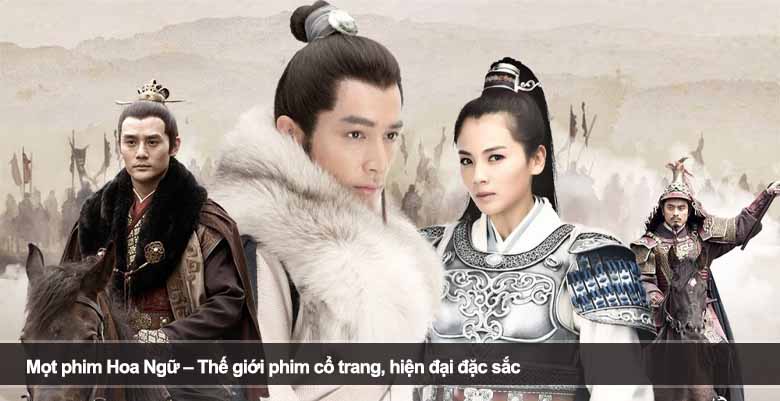 Mọt phim Hoa Ngữ – Thế giới phim cổ trang, hiện đại đặc sắc
