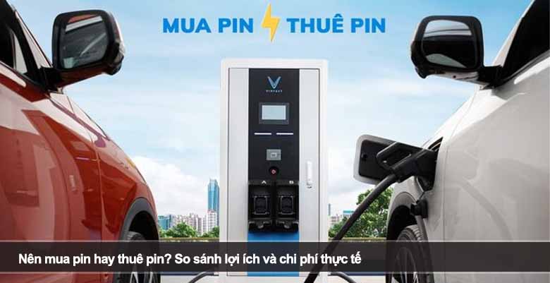 Nên mua pin hay thuê pin? So sánh lợi ích và chi phí thực tế