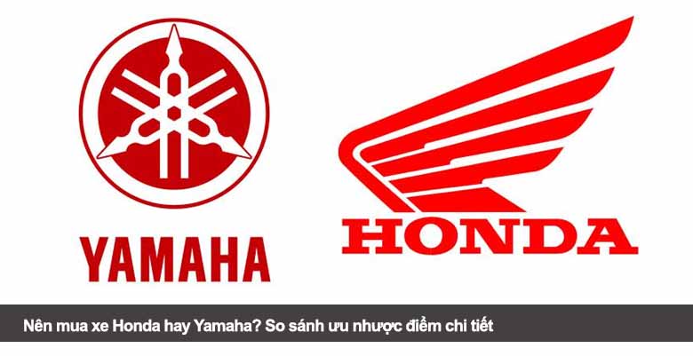 Nên mua xe Honda hay Yamaha? So sánh ưu nhược điểm chi tiết