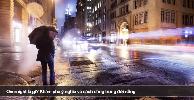 Overnight là gì? Khám phá ý nghĩa và cách dùng trong đời sống