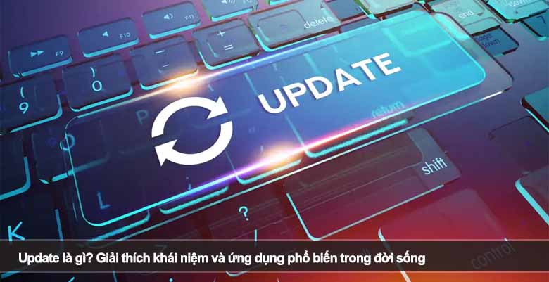 Update là gì? Giải thích khái niệm và ứng dụng phổ biến trong đời sống