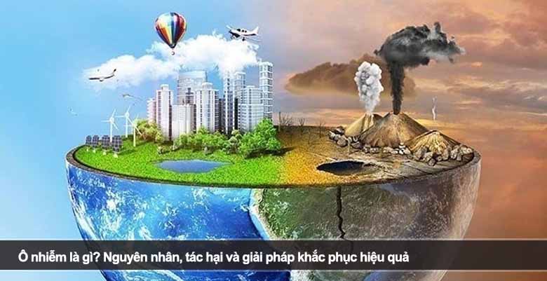 Ô nhiễm là gì? Nguyên nhân, tác hại và giải pháp khắc phục hiệu quả