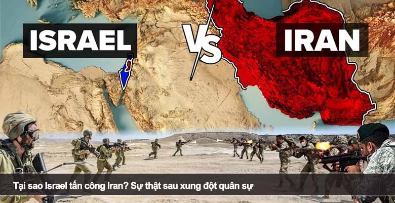 Tại sao Israel tấn công Iran? Sự thật sau xung đột quân sự 
