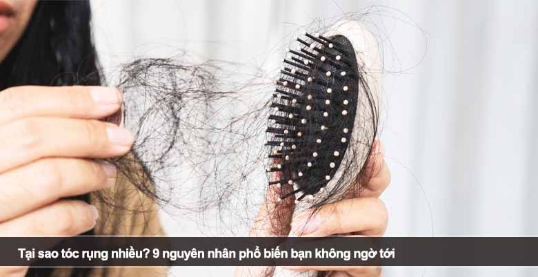 Tại sao tóc rụng nhiều? 9 nguyên nhân phổ biến bạn không ngờ tới