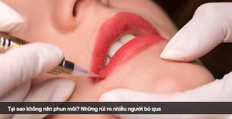Tại sao không nên phun môi? Những rủi ro nhiều người bỏ qua