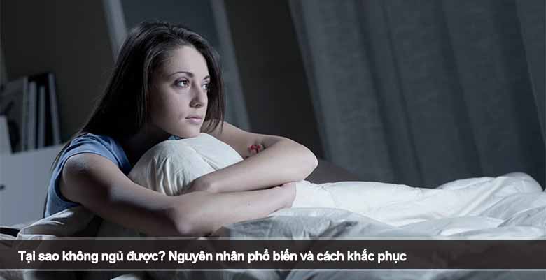 Tại sao không ngủ được? Nguyên nhân phổ biến và cách khắc phục