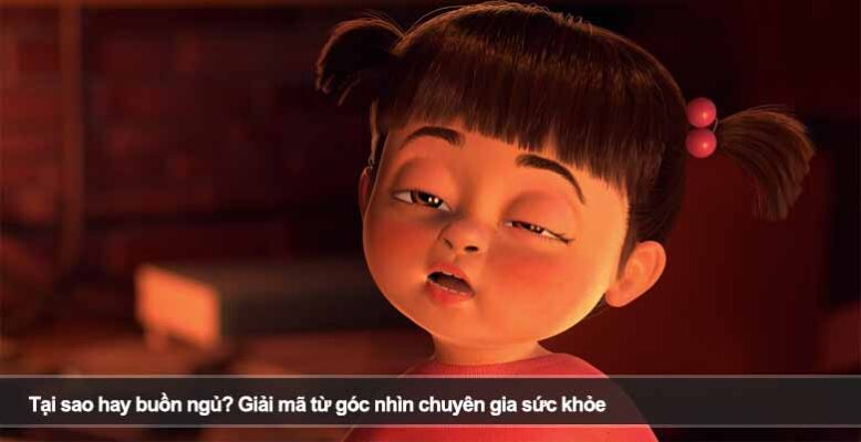 Tại sao hay buồn ngủ? Giải mã từ góc nhìn chuyên gia sức khỏe