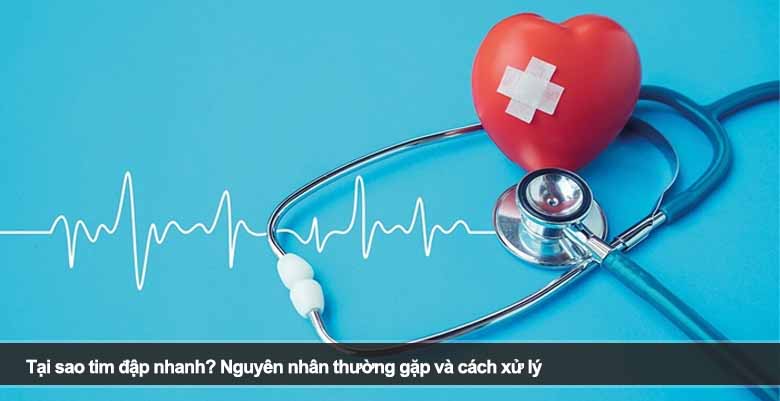 Tại sao tim đập nhanh? Nguyên nhân thường gặp và cách xử lý
