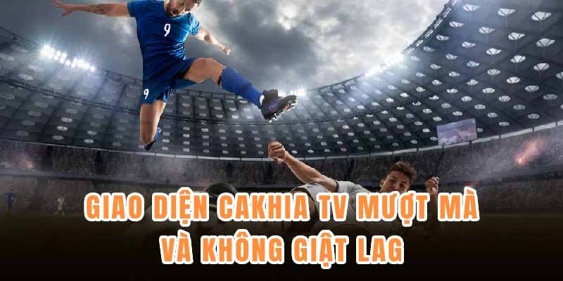 Cakhia TV – Website xem bóng đá online ổn định, full HD miễn phí
