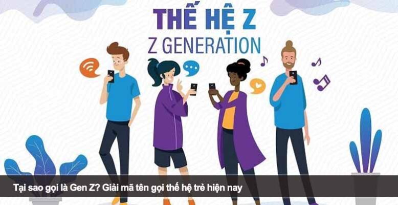 Tại sao gọi là Gen Z? Giải mã tên gọi thế hệ trẻ hiện nay