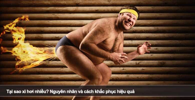 Tại sao xì hơi nhiều? Nguyên nhân và cách khắc phục hiệu quả