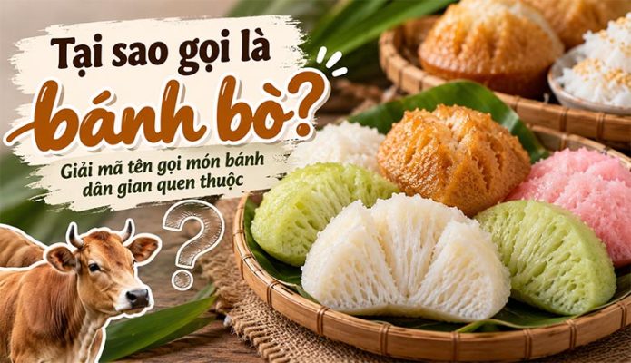 Tại sao gọi là bánh bò? Giải mã tên gọi món bánh dân gian quen thuộc
