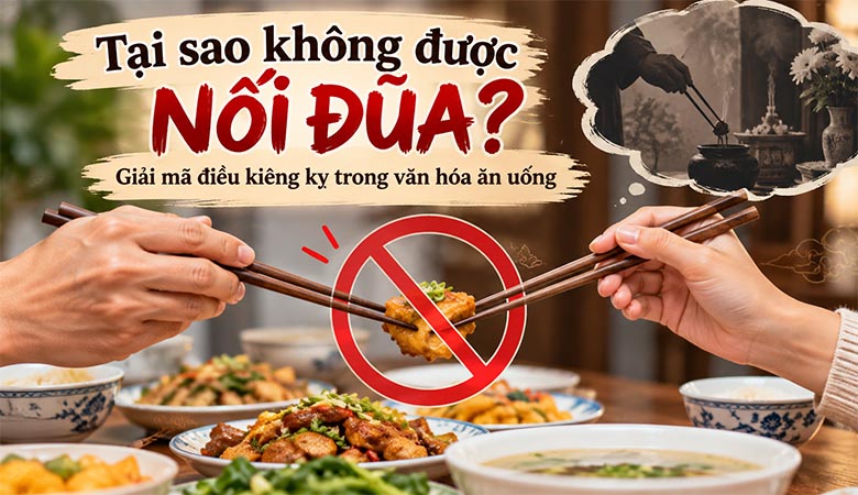 Tại sao không được nối đũa? Giải mã điều kiêng kỵ trong văn hóa ăn uống
